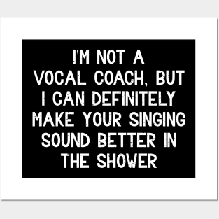 I'm not a vocal coach, but I can definitely make your singing sound better in the shower Posters and Art